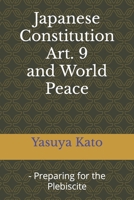 Japanese Constitution Art. 9 and World Peace: - Preparing for the Plebiscite 152185064X Book Cover