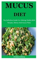 Mucus Diet: The Definitive Guide For Lifelong   Vitality With Recipes, Menus And mucus Plans 1672943728 Book Cover