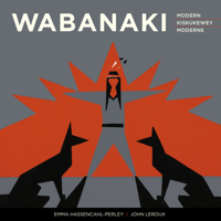 Wabanaki Modern | Wabanaki Kiskukewey | Wabanaki Moderne: The Artistic Legacy of the 1960s “Micmac Indian Craftsmen” | Ta'n Koqoey ... 1960 1773102664 Book Cover