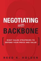 Negotiating with Backbone: Eight Sales Strategies to Defend Your Price and Value 013306476X Book Cover