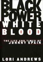 BLACK POWER, WHITE BLOOD: The Life and Times of Johnny Spain 0679429182 Book Cover