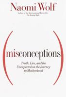 Misconceptions: Truth, Lies, and the Unexpected on the Journey to Motherhood