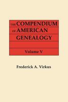 The Compendium of American Genealogy: First Families of America. a Genealogical Encyclopedia of the United States. in Seven Volumes. Volume V (1933) 0806303662 Book Cover