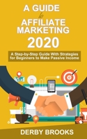 A Guide To Affiliate Marketing 2020: A step-by-step Guide with Strategies for Beginners to make Passive Income 1712881469 Book Cover