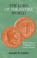 The Lord of the Entire World: Lord Jesus, a Challenge to Lord Caesar? 1907534121 Book Cover