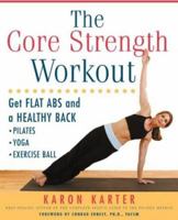The Core Strength Workout: Get Flat Abs and a Healthy Back 1592330576 Book Cover