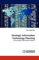 Strategic Information Technology Planning: A Case Study of Electricity of Vietnam 3838379438 Book Cover