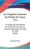 Les Chapitres Generaux De L'Ordre De Cluny V34: Et Visites Des Monasteres De L'Ordre De Cluny De La Province D'Auvergne En 1286 Et 1310 (1874) 1160171335 Book Cover