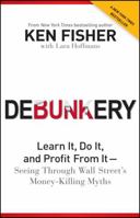 Debunkery: Learn It, Do It, and Profit from It -- Seeing Through Wall Street's Money-Killing Myths 0470285354 Book Cover