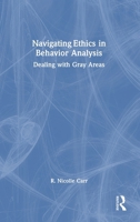 Navigating Ethics in Behavior Analysis: Dealing with Gray Areas 1032971177 Book Cover