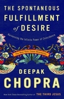 The Spontaneous Fulfillment of Desire: Harnessing the Infinite Power of Coincidence 1400054311 Book Cover