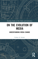 On the Evolution of Media: Understanding Media Change (Routledge Studies in New Media and Cyberculture) 1032102195 Book Cover