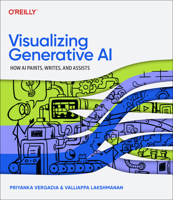 Visualizing Generative AI: How AI Paints, Writes, and Assists 1098172302 Book Cover
