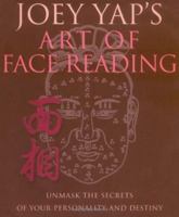Joey Yap's Art of Face Reading: Unmask the Secrets of Your Personality and Destiny 1906525889 Book Cover