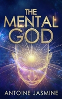 The Mental God: Keys to Unlocking the Mind of God Above Your Emotions B088LJJ96L Book Cover