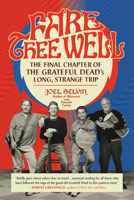 Fare Thee Well: The Final Chapter of the Grateful Dead's Long, Strange Trip 0306903059 Book Cover