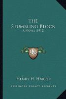 The Stumbling Block; a Novel 0548571929 Book Cover