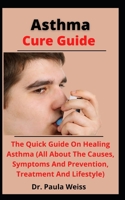 Asthma Cure Guide: The Quick Guide On Healing Asthma B0991LHQQS Book Cover