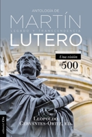 Antología de Martín Lutero: Legado y transcendencia. Una vision antológica. 8417131361 Book Cover
