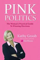 Pink Politics: The Woman's Practical Guide To Winning Elections 0615549705 Book Cover