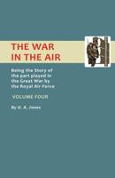 War in the Air. Being the Story of the part played in the Great War by the Royal Air Force: VOLUME FOUR 1782828079 Book Cover