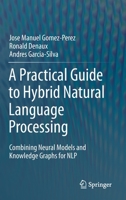 A Practical Guide to Hybrid Natural Language Processing: Combining Neural Models and Knowledge Graphs for NLP 3030448290 Book Cover