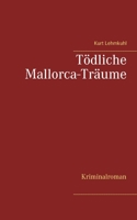 T?dliche Mallorca-Tr?ume: Kriminalroman 3752686863 Book Cover