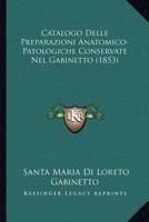 Catalogo Delle Preparazioni Anatomico-Patologiche Conservate Nel Gabinetto (1853) 1160822689 Book Cover
