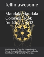 Mandala: Mandala Coloring Book for Kids 4-8-12: Big Mandalas to Color for Relaxation And Stress: Symmetrical Designs Coloring B B0841Y683J Book Cover