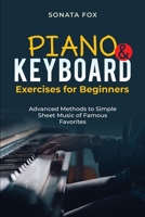 PIANO & Keyboard Exercises for Beginners: Advanced Methods to Simple Sheet Music of Famous Favorites 1088254640 Book Cover