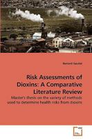 Risk Assessments of Dioxins: A Comparative Literature Review: Master's thesis on the variety of methods used to determine health risks from dioxins 3639219481 Book Cover
