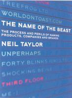 The Name of the Beast: The Process and Perils of Naming Products, Companies and Brands 1904879705 Book Cover