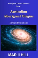 Australian Aboriginal Origins: Earliest Beginnings (Aboriginal Global Pioneers) 0975657127 Book Cover