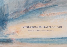 Impressions in Watercolour: Turner and His Contemporaries 1843682648 Book Cover