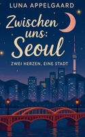 Zwischen uns: Seoul: Zwei Herzen, eine Stadt (German Edition) 381929337X Book Cover