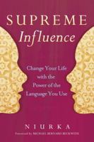 Supreme Influence: Change Your Life with the Power of the Language You Use 0307956873 Book Cover