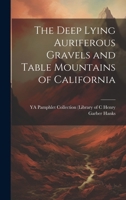 The Deep Lying Auriferous Gravels and Table Mountains of California 1019833416 Book Cover