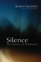 Silence: The Mystery of Wholeness 1556437935 Book Cover