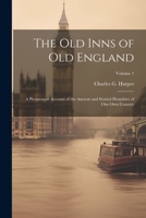 The old Inns of old England: A Picturesque Account of the Ancient and Storied Hostelries of our own Country; Volume 1 102219898X Book Cover