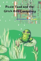 Pickle Toad And The Glitch Rift Conspiracy (The Adventures Of Pickletoad) B0DST5N48V Book Cover
