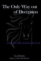 The Only Way out of Deception: a last days call to return to the Lord 1732342938 Book Cover
