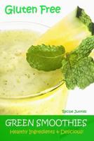 Gluten Free Green Smoothies: Healthy Ingredients & Delicious! 172268576X Book Cover
