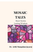 Mosaic Tales: Small Stories, Lasting Wisdom B0GD8BC821 Book Cover