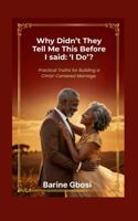Why Didn't They Tell Me This Before I Said 'I Do'?: Practical Truths for Building a Christ-Centered Marriage. B0H9ZW9593 Book Cover
