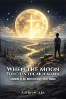 When the Moon Touches the Mountain: A Coming-of-Age Adventure Story in The Ozarks B0GWJ2DNJV Book Cover