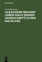 Alexander Brauns' Leben nach seinem handschriftlichen Nachlaß 3111302725 Book Cover