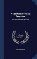 A Practical German Grammar: With Exercises Under Each Rule 1297961927 Book Cover