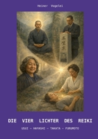 Die vier Lichter des Reiki: Usui-Hayashi-Takata-Furumoto (German Edition) 3695727381 Book Cover