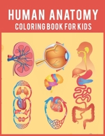 Human Anatomy Coloring Book For Kids: Over 50 Human Body Coloring Pages, Fun and Educational Way to Learn About Human Anatomy Gift for Kids and adults B08P3GTQ6N Book Cover