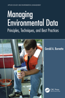 Managing Environmental Data: Principles, Techniques, and Best Practices 0367675927 Book Cover